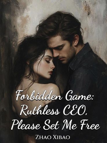 Forbidden Game: Ruthless CEO,&nbsp;&nbsp;Please Set Me Free