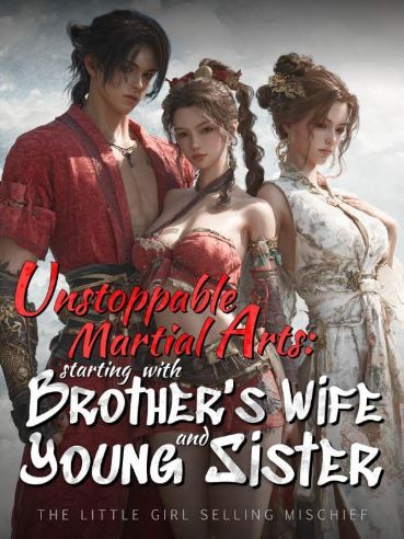 Unstoppable Martial Arts: Starting with brother's wife and young sister