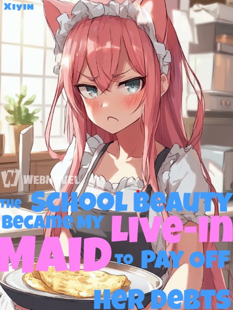 The School Beauty Became My Live-in Maid to Pay Off Her Debts