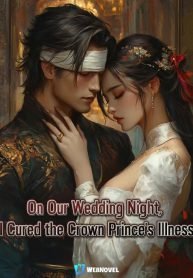 On Our Wedding Night, I Discovered the Crown Prince’s Hidden Illness