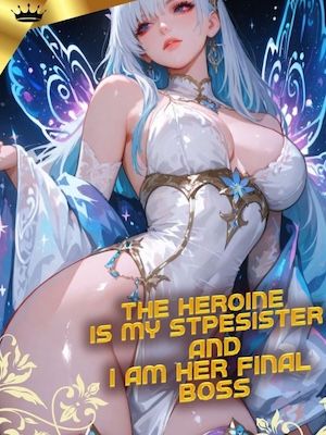 The Heroine is My Stepsister, and I'm her Final Boss