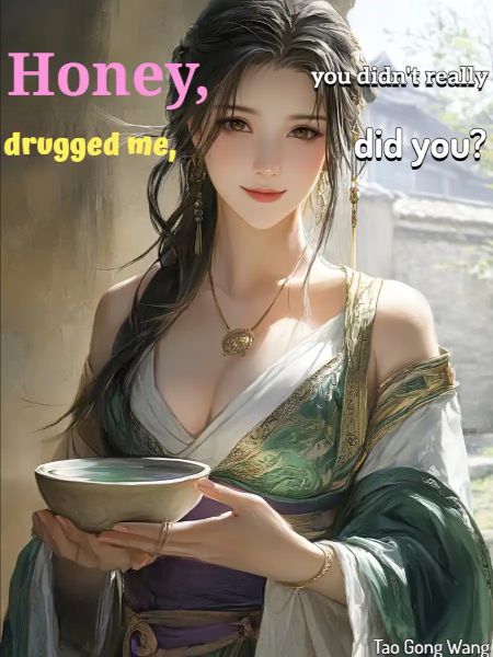 Honey, you didn’t really drugged me, did you?