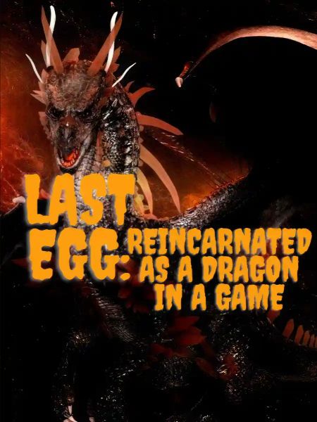 Last Egg: Reincarnated as a Dragon in a Game
