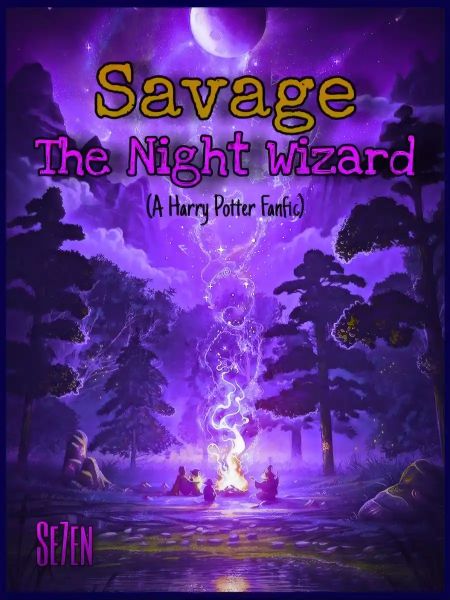 Savage: The Night Wizard - (A Harry Potter Fanfic)