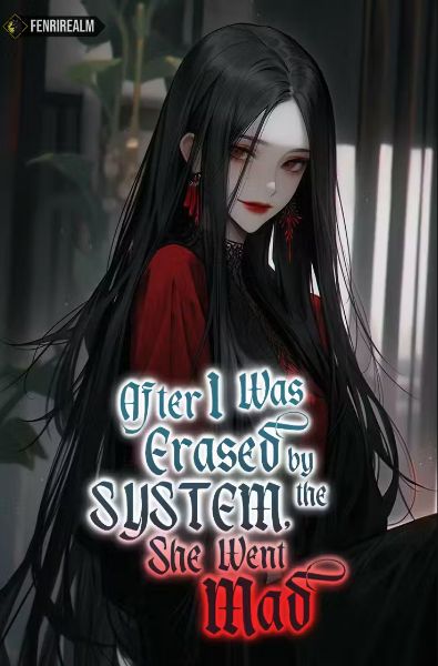 After I Was Erased by the System, She Went Mad