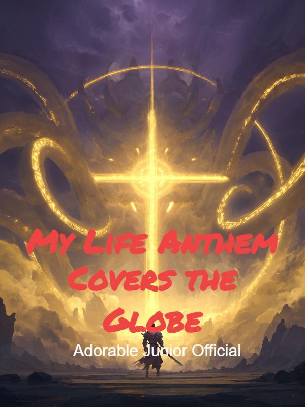 My Life Anthem Covers the Globe