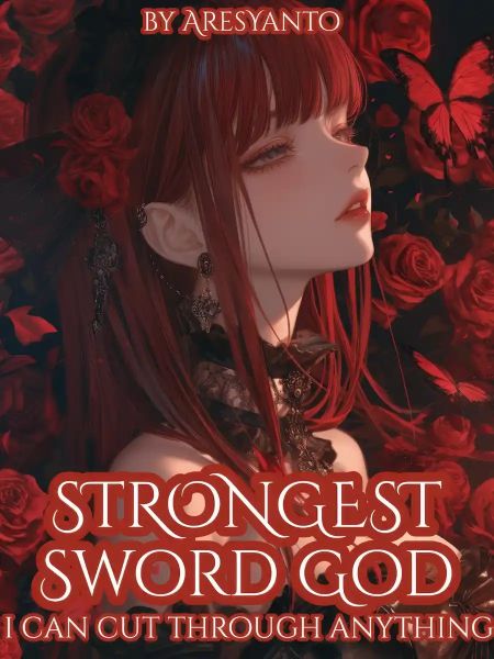 Strongest Sword God: I Can Cut Through Anything