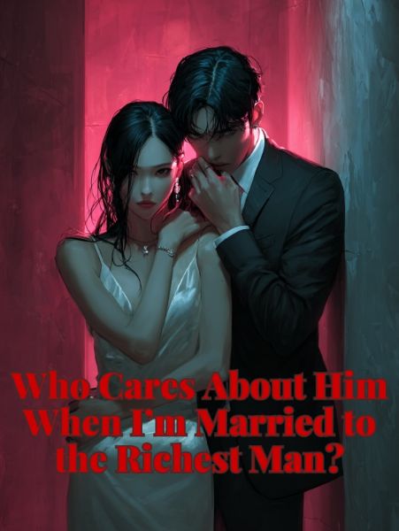 Who Cares About Him When I'm Married to the Richest Man?