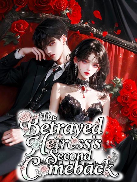 The Betrayed Heiress's Second Comeback