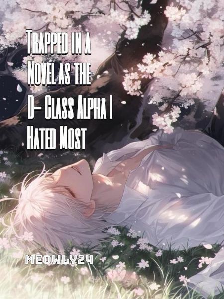 Trapped in a Novel as the D-Class Alpha I Hated Most