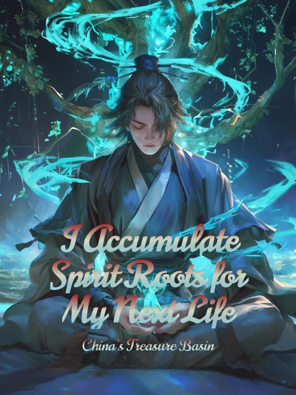 I Accumulate Spirit Roots for My Next Life