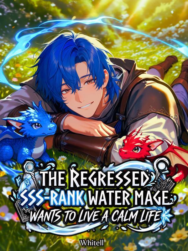The Regressed SSS-Rank Water Mage Wants To Live a Calm Life