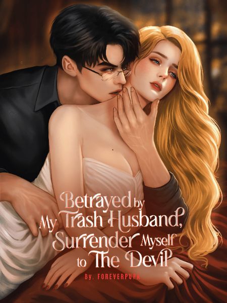 Betrayed by My Trash Husband, Surrender Myself to the Devil
