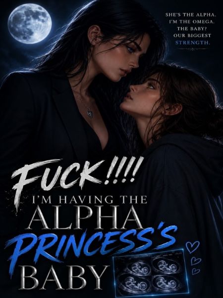 Fuck!!!! I'm Having The Alpha Princess's Baby.