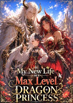 My New Life as a Max Level Dragon Princess [OP MC LitRPG Isekai]