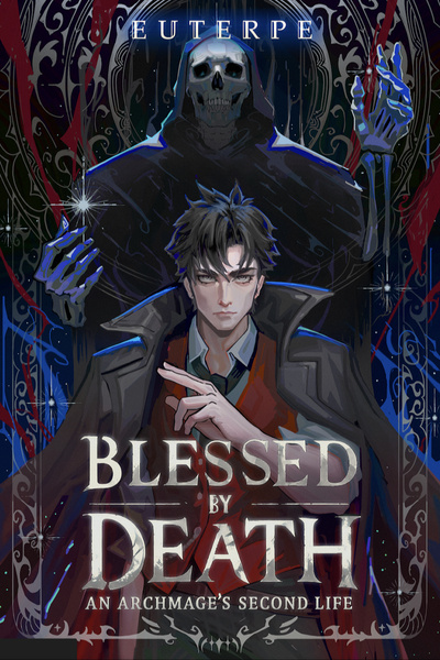 Blessed by Death: An Archmage's Second Life [OP MC, LitRPG, Book 1 Complete!]