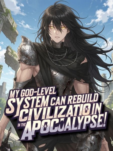 My God-Level System Can Rebuild Civilization in the Apocalypse!