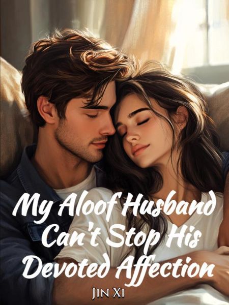 My Aloof Husband Can't Stop His Devoted Affection