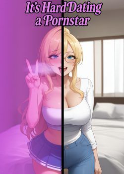 Dating a Po*nstar is Hard