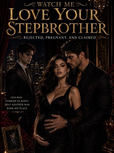 Watch Me Love Your Stepbrother: Rejected, Pregnant , And Claimed