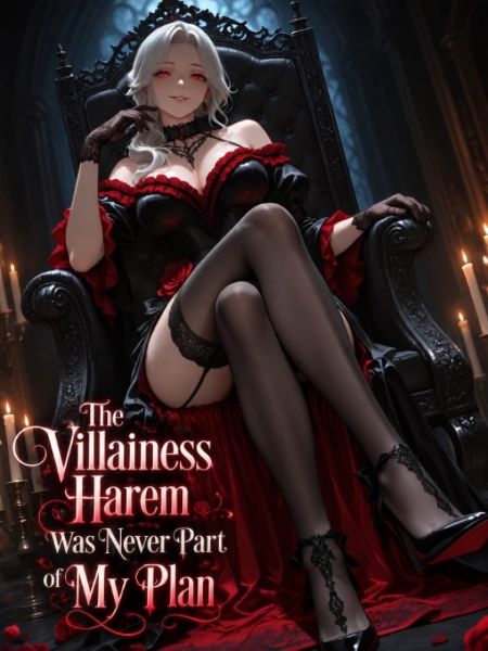 The Villainess Harem Was Never Part of My Plan