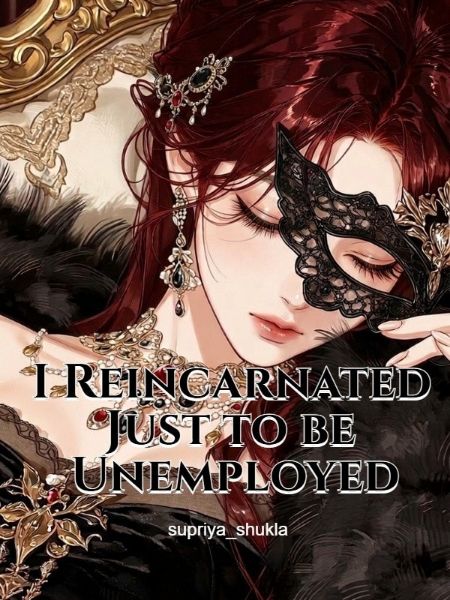 I Reincarnated Just to be Unemployed