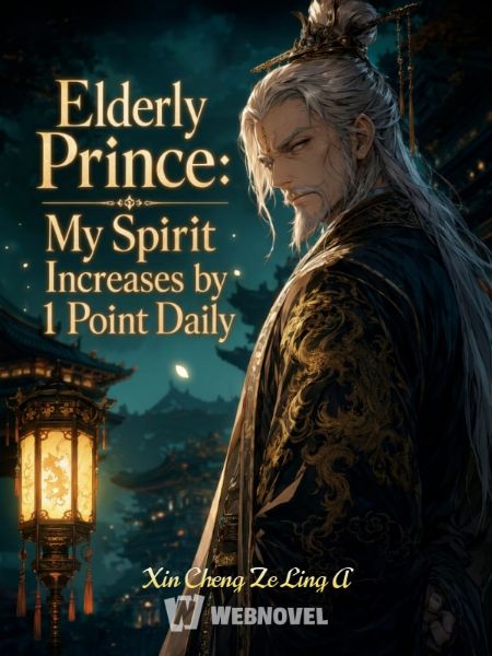 Elderly Prince: My Spirit Increases by 1 Point Daily
