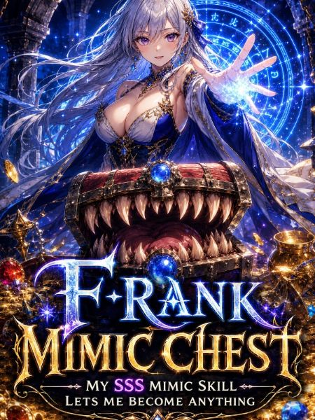 F-Rank Mimic Chest: My SSS Mimic Skill Lets Me Become Anything