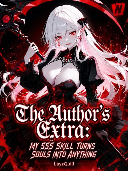 The Author's Extra: My SSS Skill Turns Souls into Anything!
