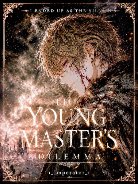 The Young Master's Dilemma: I ended up as the villain