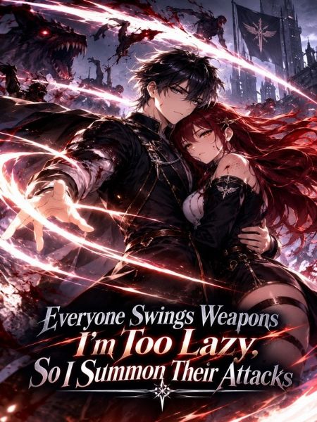 Everyone Swings Weapons I'm Too Lazy, So I Summon Their Attacks