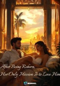After Being Reborn, Her Only Mission Is to Love Him