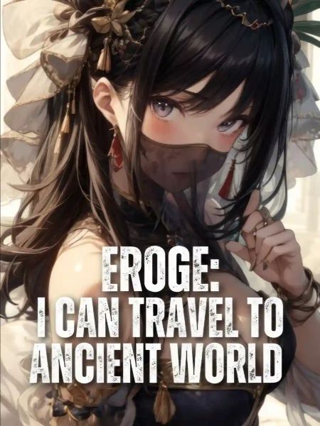 Eroge: I can Travel To The Ancient World