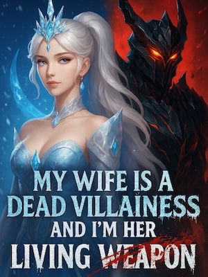 My Wife is a Dead Villainess, and I'm Her Living Weapon