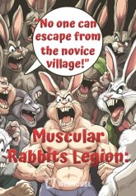 Muscular Rabbits Legion: “No one can escape from the novice village!”