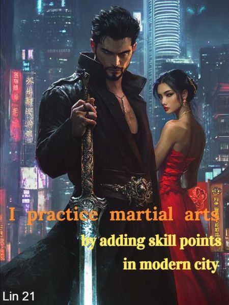 I practice martial arts by adding skill points in modern city
