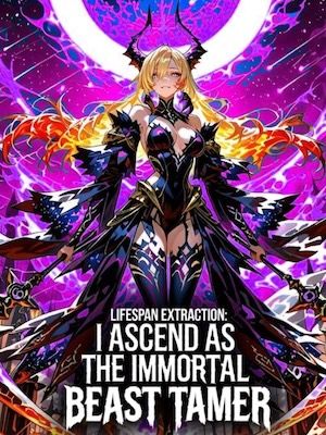 Lifespan Extraction: I Ascend As The Immortal Beast Tamer