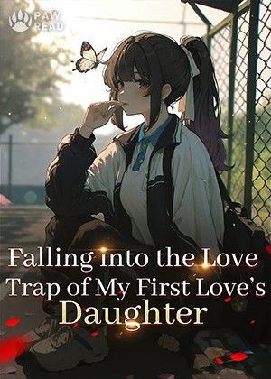 Falling into the Love Trap of My First Love's Daughter