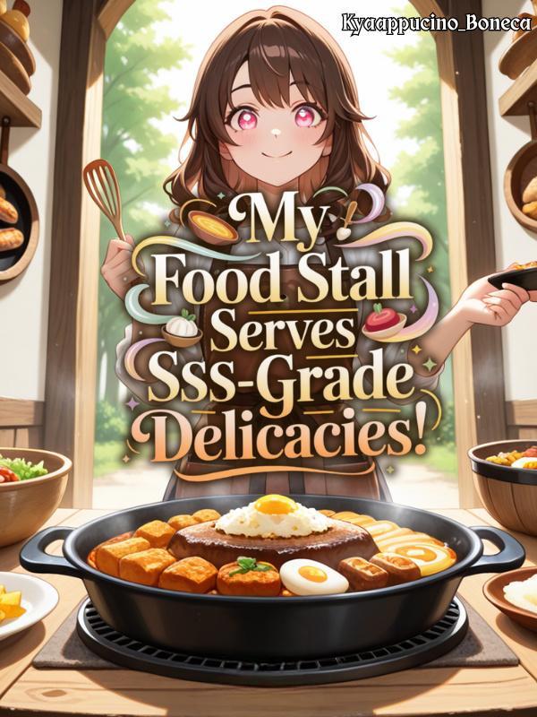 My Food Stall Serves SSS-Grade Delicacies!